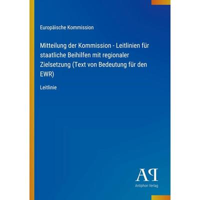 Mitteilung der Kommission - Leitlinien für staatliche Beihilfen mit regionaler Zielsetzung (Text von Bedeutung für den EWR), Taschenbuch von