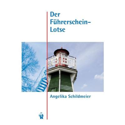 Der Führerschein-Lotse, Taschenbuch von Angelika Schildmeier, BoD - Books on Demand, 978-3-9811400-0-2
