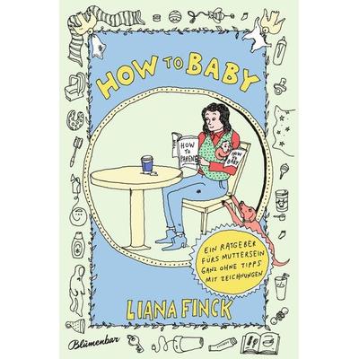 How to Baby, Gebundene Ausgabe von Liana Finck, Blumenbar, 978-3-351-05127-3