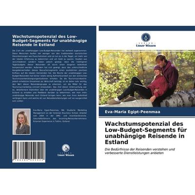 Wachstumspotenzial des Low-Budget-Segments für unabhängige Reisende in Estland, Taschenbuch von Eva-Maria Egipt-Peenmaa, BoD - Books on Demand,