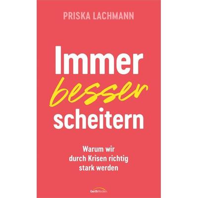 Immer besser scheitern, Taschenbuch von Priska Lachmann, Gerth Medien, 978-3-95734-904-0