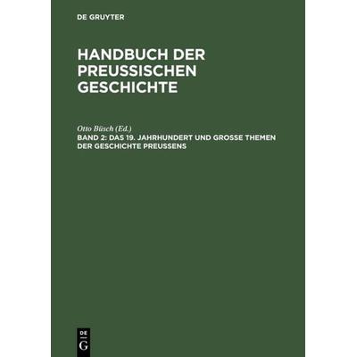 Das 19. Jahrhundert und Große Themen der Geschichte Preußens, Gebundene Ausgabe von Otto Büsch, De Gruyter, 978-3-11-008322-4