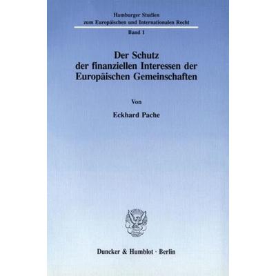 Der Schutz der finanziellen Interessen der Europäischen Gemeinschaften., Taschenbuch von Eckhard Pache, Duncker & Humblot, 978-3-428-07950-6