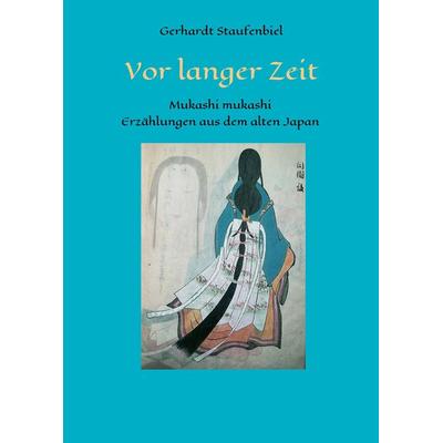 Vor langer Zeit - Mukashi mukashi, Gebundene Ausgabe von Gerhardt Staufenbiel, Tredition, 978-3-7439-5134-1