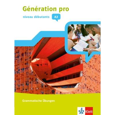Génération pro - niveau débutants A2. Grammatische Übungen 1. Lernjahr, Geheftet von , Klett Schulbuchverlag, 978-3-12-624604-0