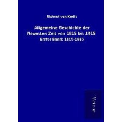 Allgemeine Geschichte der Neuesten Zeit von 1815 bis 1915, Taschenbuch von Richard Kralik, BoD - Books on Demand