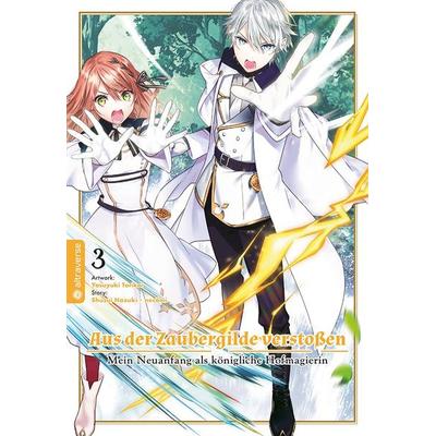 Aus der Zaubergilde verstoßen - Mein Neuanfang als königliche Hofmagierin 03, Taschenbuch von Shuusui Hazuki,Necömi,Yasuyuki Torikai, Altraverse GmbH