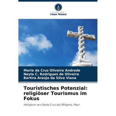 Touristisches Potenzial: religiöser Tourismus im Fokus, Taschenbuch von Maria da Cruz Oliveira Andrade,Neyla C. Rodrigues de Oliveira,Bartira Araújo