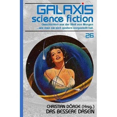 GALAXIS SCIENCE FICTION, Band 26: DAS BESSERE DASEIN, Taschenbuch von Gene Wolfe,Lisa Tuttle, Epubli, 978-3-7529-5677-1
