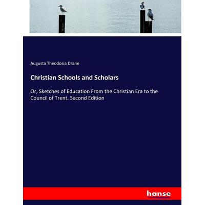 Christian Schools and Scholars, Taschenbuch von Augusta Theodosia Drane, Hansebooks, 978-3-337-01498-8
