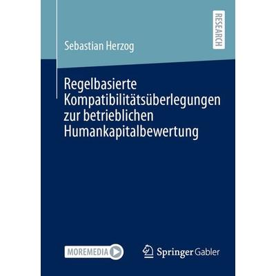 Regelbasierte Kompatibilitätsüberlegungen zur betrieblichen Humankapitalbewertung, Taschenbuch von Sebastian Herzog, Springer Fachmedien Wiesbaden