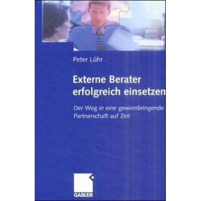 Externe Berater erfolgreich einsetzen, Gebundene Ausgabe von Peter Lühr, Gabler, 978-3-409-11810-1