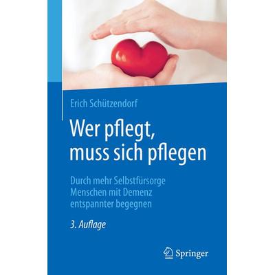 Wer pflegt, muss sich pflegen, Taschenbuch von Erich Schützendorf, Springer Berlin, 978-3-662-65809-3