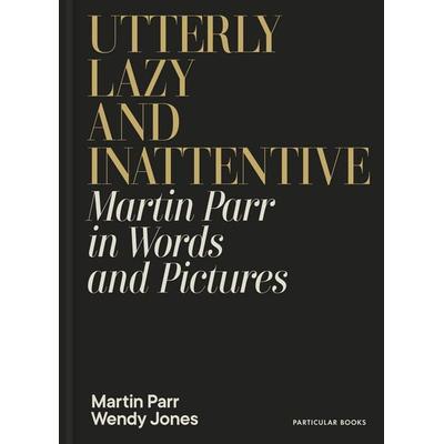 Utterly Lazy and Inattentive, Gebundene Ausgabe von Martin Parr,Wendy Jones, Penguin Books Ltd, 978-0-241-74082-8