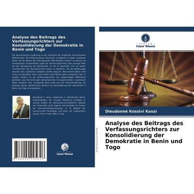 Analyse des Beitrags des Verfassungsrichters zur Konsolidierung der Demokratie in Benin und Togo, Taschenbuch von Dieudonné Kossivi Kossi, Verlag