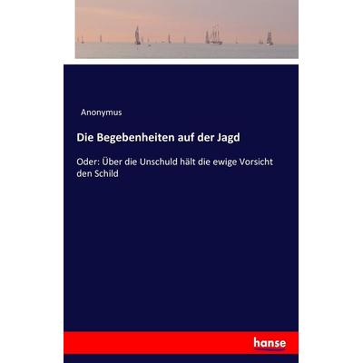 Die Begebenheiten auf der Jagd, Taschenbuch von Anonymus, Hansebooks, 978-3-7428-2377-9