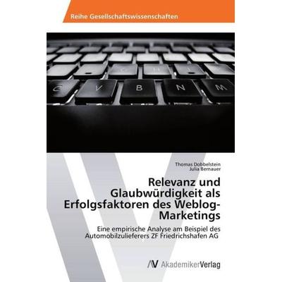 Relevanz und Glaubwürdigkeit als Erfolgsfaktoren des Weblog-Marketings, Taschenbuch von Thomas Dobbelstein,Julia Bernauer, AV Akademikerverlag,