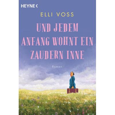 Und jedem Anfang wohnt ein Zaudern inne, Taschenbuch von Elli Voss, Heyne
