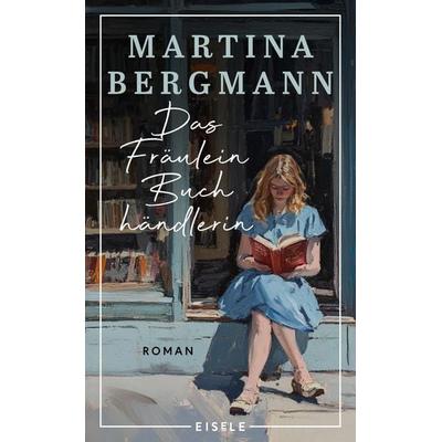 Das Fräulein Buchhändlerin, Gebundene Ausgabe von Martina Bergmann, Eisele Verlag