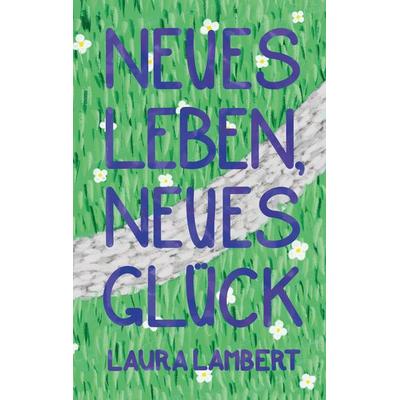 Neues Leben, neues Glück, Taschenbuch von Laura Lambert, BoD – Books on Demand, 978-3-7562-2211-7