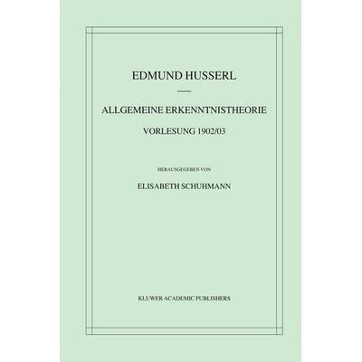 Allgemeine Erkenntnistheorie Vorlesung 1902/03, Taschenbuch von Edmund Husserl, Springer Netherland, 978-94-010-3825-6
