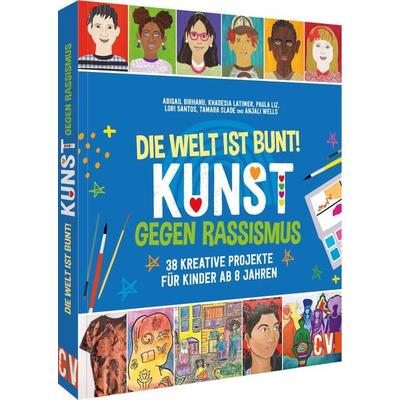 Die Welt ist bunt! Kunst gegen Rassismus, Taschenbuch von Abigail Birhanu, Christophorus, 978-3-8411-0301-7