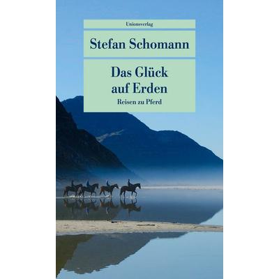 Das Glück auf Erden, Taschenbuch von Stefan Schomann, Unionsverlag, 978-3-293-20895-7