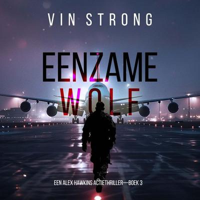 Eenzame Wolf (Een Alex Hawkins Actiethriller—Boek 3) - Vin Strong, Audio, 9798341562523