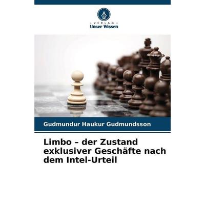 Limbo - der Zustand exklusiver Geschäfte nach dem Intel-Urteil, Taschenbuch von Gudmundur Haukur Gudmundsson, Verlag Unser Wissen, 978-620-9-48218-2