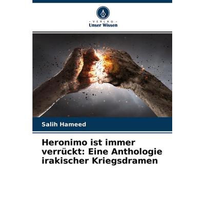 Heronimo ist immer verrückt: Eine Anthologie irakischer Kriegsdramen, Taschenbuch von Salih Hameed, Verlag Unser Wissen, 978-620-4-42336-4