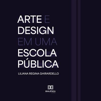 Arte e Design em uma escola pública - Liliana Ghirardello, Audio, 9786527066880