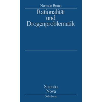 Rationalität und Drogenproblematik, Gebundene Ausgabe von Norman Braun, De Gruyter Oldenbourg, 978-3-486-56645-1