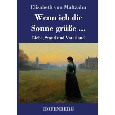 Wenn ich die Sonne grüße ..., Gebundene Ausgabe von Elisabeth Maltzahn, Henricus - Edition Deutsche Klassik, 978-3-7437-5583-3