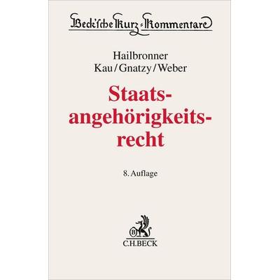 Staatsangehörigkeitsrecht, Gebundene Ausgabe von Kay Hailbronner,Marcel Kau,Thomas Gnatzy,Ferdinand Weber, C.H. Beck, 978-3-406-82080-9