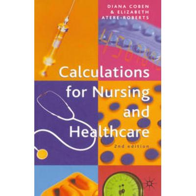 Calculations for Nursing and Healthcare, Taschenbuch von Diana Coben,Elizabeth Atere-Roberts, Macmillan Education Elt, 978-1-4039-4078-0