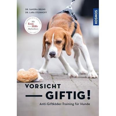 Vorsicht, giftig! Anti-Giftködertraining für Hunde, Taschenbuch von Sandra Bruns,Lara Sophie Steinhoff, Kosmos, 978-3-440-15390-1