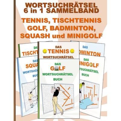 Wortsuchrätsel 6 in 1 Sammelband Tennis, Tischtennis, Golf, Badminton, Squash und Minigolf, Taschenbuch von Brian Gagg, BoD – Books on Demand,