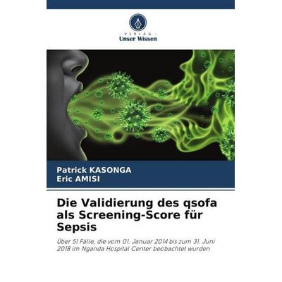 Die Validierung des qsofa als Screening-Score für Sepsis, Taschenbuch von Patrick Kasonga,Eric Amisi, Verlag Unser Wissen, 978-620-6-48848-4