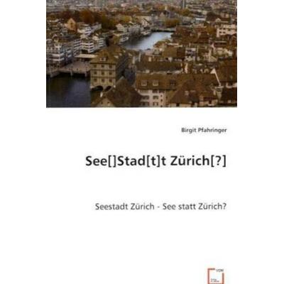 Pfahringer, B: See[]Stad[t]t Zürich[?], Taschenbuch von Birgit Pfahringer, VDM, 978-3-639-05289-3
