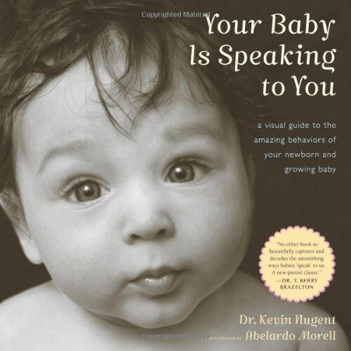 Kevin Nugent - Your Baby Is Speaking to You: A Visual Guide to the Amazing Behaviors of Your Newborn and Growing Baby - Preis vom 17.10.2026 19:25:27 h