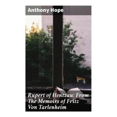 Rupert of Hentzau: From The Memoirs of Fritz Von Tarlenheim, Taschenbuch von Anthony Hope, Good Press, 978-80-272-8469-6