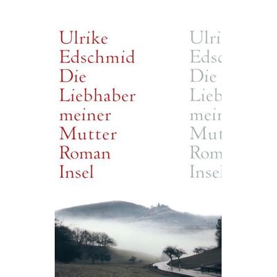 Edschmid, U: Liebhaber meiner Mutter, Gebundene Ausgabe von Ulrike Edschmid, Insel