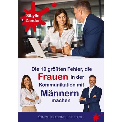 Die 10 größten Fehler, die Frauen in der Kommunikation mit Männern machen, Taschenbuch von Sibylle Zander, BoD – Books on Demand, 978-3-7597-7478-1