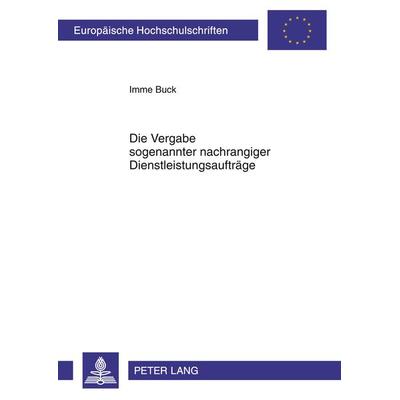 Die Vergabe sogenannter nachrangiger Dienstleistungsauftraege, Taschenbuch von Imme Buck, Peter Lang GmbH, Internationaler Verlag der Wissenschaften,