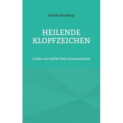 Heilende Klopfzeichen, Taschenbuch von Mutter Hautberg, BoD – Books on Demand, 978-3-7597-6811-7