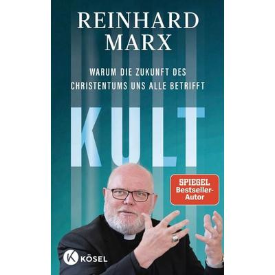 Kult. Warum die Zukunft des Christentums uns alle betrifft, Gebundene Ausgabe von Reinhard Marx, Kösel, 978-3-466-37339-0