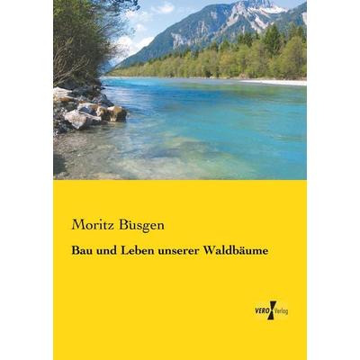 Bau und Leben unserer Waldbäume, Taschenbuch von Moritz Büsgen, Vero Verlag, 978-3-7372-1780-4