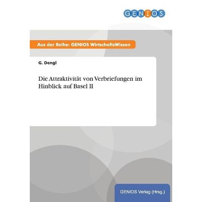 Die Attraktivität von Verbriefungen im Hinblick auf Basel II, Taschenbuch von G. Dengl, GRIN, 978-3-7379-3517-3