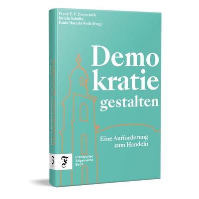 Demokratie gestalten, Gebundene Ausgabe von , Frankfurter Allgemeine Buch, 978-3-96251-182-1