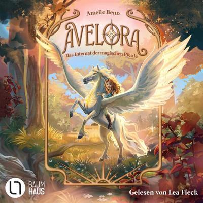 Avelora - Das Internat der magischen Pferde - Avelora, Teil 1 - Amelie Benn, Audio, 9783754024768
